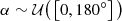 $$ \begin{aligned} \alpha&\sim \mathcal{U} \big (\left[0, 180^{\circ }\right]\big )\end{aligned} $$