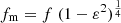 $ f_{\mathrm{m}} = f \; (1-\varepsilon^2)^{\frac{1}{4}} $