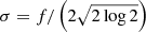 $ \sigma = f / \left(2 \sqrt{2 \log 2}\right) $