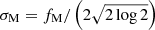 $ \sigma_{\mathrm{M}} = f_{\mathrm{M}} / \left(2 \sqrt{2 \log 2}\right) $
