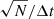 $ \sqrt{N} / \Delta t $