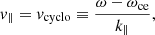 $$ \begin{aligned} v_{\parallel }=v_{\mathrm{cyclo} }\equiv \frac{\omega -\omega _\mathrm{ ce} }{k_{\parallel }}, \end{aligned} $$