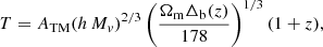 $$ \begin{aligned} T = A_{\rm TM}(h\,M_{v})^{2/3}\left(\frac{\Omega _{\rm m} \Delta _{\rm b}(z)}{178}\right)^{1/3}(1+z), \end{aligned} $$