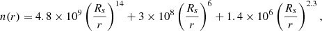 $$ \begin{aligned} n(r) = 4.8 \times 10^9 \left(\frac{R_s}{r}\right)^{14} + 3 \times 10^8 \left(\frac{R_s}{r}\right)^{6} + 1.4 \times 10^6 \left(\frac{R_s}{r}\right)^{2.3} ,\end{aligned} $$