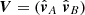 $ \boldsymbol{V}=(\hat{\boldsymbol{v}}_A \;\hat{\boldsymbol{v}}_B) $