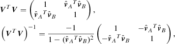 $$ \begin{aligned}&\boldsymbol{V}{^{T}}\boldsymbol{V}=\begin{pmatrix} 1&\hat{\boldsymbol{v}}_A{^{T}}\hat{\boldsymbol{v}}_B \\ \hat{\boldsymbol{v}}_A{^{T}}\hat{\boldsymbol{v}}_B&1 \end{pmatrix}, \nonumber \\&\left(\boldsymbol{V}{^{T}}\boldsymbol{V}\right)^{-1}= \frac{-1}{1-(\hat{\boldsymbol{v}}_A{^{T}}\hat{\boldsymbol{v}}_B)^2} \begin{pmatrix} 1&-\hat{\boldsymbol{v}}_A{^{T}}\hat{\boldsymbol{v}}_B \\ -\hat{\boldsymbol{v}}_A{^{T}}\hat{\boldsymbol{v}}_B&1 \end{pmatrix}, \end{aligned} $$