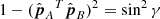 $ 1-(\hat{\boldsymbol{p}}_A{{^{T}}}\hat{\boldsymbol{p}}_B)^2=\sin^2\gamma $