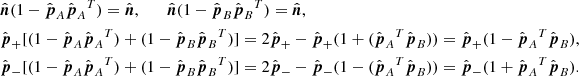 $$ \begin{aligned}&\hat{\boldsymbol{n}}(1-\hat{\boldsymbol{p}}_A\hat{\boldsymbol{p}}_A{^{T}})=\hat{\boldsymbol{n}}, \qquad \hat{\boldsymbol{n}}(1-\hat{\boldsymbol{p}}_B\hat{\boldsymbol{p}}_B{^{T}})=\hat{\boldsymbol{n}}, \\&\hat{\boldsymbol{p}}_+[(1-\hat{\boldsymbol{p}}_A\hat{\boldsymbol{p}}_A{^{T}}) +(1-\hat{\boldsymbol{p}}_B\hat{\boldsymbol{p}}_B{^{T}})] =2\hat{\boldsymbol{p}}_+-\hat{\boldsymbol{p}}_+ (1+(\hat{\boldsymbol{p}}_A{^{T}}\hat{\boldsymbol{p}}_B)) =\hat{\boldsymbol{p}}_+(1-\hat{\boldsymbol{p}}_A{^{T}}\hat{\boldsymbol{p}}_B), \\&\hat{\boldsymbol{p}}_-[(1-\hat{\boldsymbol{p}}_A\hat{\boldsymbol{p}}_A{^{T}}) +(1-\hat{\boldsymbol{p}}_B\hat{\boldsymbol{p}}_B{^{T}})] =2\hat{\boldsymbol{p}}_--\hat{\boldsymbol{p}}_-(1-(\hat{\boldsymbol{p}}_A{^{T}}\hat{\boldsymbol{p}}_B)) =\hat{\boldsymbol{p}}_-(1+\hat{\boldsymbol{p}}_A{^{T}}\hat{\boldsymbol{p}}_B). \end{aligned} $$