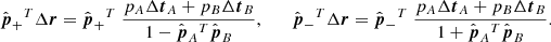 $$ \begin{aligned} \hat{\boldsymbol{p}}_+{^{T}}\Delta \boldsymbol{r} =\hat{\boldsymbol{p}}_+{^{T}}\;\frac{p_A\Delta \boldsymbol{t}_A+p_B\Delta \boldsymbol{t}_B}{1-\hat{\boldsymbol{p}}_A{^{T}}\hat{\boldsymbol{p}}_B}, \qquad \hat{\boldsymbol{p}}_-{^{T}}\Delta \boldsymbol{r} =\hat{\boldsymbol{p}}_-{^{T}}\;\frac{p_A\Delta \boldsymbol{t}_A+p_B\Delta \boldsymbol{t}_B}{1+\hat{\boldsymbol{p}}_A{^{T}}\hat{\boldsymbol{p}}_B}. \end{aligned} $$