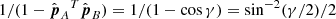 $ 1/(1-\hat{\boldsymbol{p}}_A{{^{T}}}\hat{\boldsymbol{p}}_B) =1/(1-\cos\gamma)=\sin^{-2}(\gamma/2)/2 $