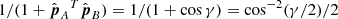 $ 1/(1+\hat{\boldsymbol{p}}_A{{^{T}}}\hat{\boldsymbol{p}}_B) =1/(1+\cos\gamma)=\cos^{-2}(\gamma/2)/2 $