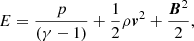 $$ \begin{aligned} \displaystyle {E=\frac{p}{(\gamma -1)}+\frac{1}{2}{\rho }\boldsymbol{{ v}}^2+\frac{\boldsymbol{B}^2}{2}}, \end{aligned} $$