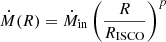 $ \dot{M} (R) =\dot{M}_{\mathrm{in}}\left(\frac{R}{R_{\mathrm{ISCO}}} \right)^p $