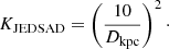 $$ \begin{aligned} K_{\rm JEDSAD}=\left(\frac{10}{D_{\rm kpc}}\right)^2\cdot \end{aligned} $$