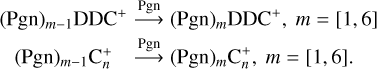 \begin{align*} &{(\textrm{Pgn})_{m-1}\textrm{DDC}}^+ & {\longrightarrow}^{\textrm{Pgn}} {(\textrm{Pgn})_{m}\textrm{DDC}}^+,~m=[1,6]\\[-1pt] &{(\textrm{Pgn})_{m-1}{\textrm{C}_{n}^+}} & {\longrightarrow}^{\textrm{Pgn}} {(\textrm{Pgn})_{m}{\textrm{C}_{n}^+}},~m=[1,6]. \end{align*}