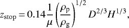 \begin{equation*}z_{\mathrm{stop}}\,{=}\,0.14 \frac{1}{\mu} \left(\frac{\rho_{\textrm{p}}}{\rho_{\textrm{g}}} \right) ^{1/2} D^{2/3} H^{1/3}, \end{equation*}