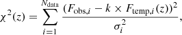 $$ \begin{aligned} \chi ^2(z)=\sum _{i=1}^{N_{\rm data}}\frac{(F_{\mathrm{obs},i}-k\times F_{\mathrm{temp},i}(z))^2}{\sigma _i^2}, \end{aligned} $$