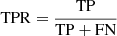 $ \mathrm{TPR} = \frac{\mathrm{TP}}{\mathrm{TP + FN}} $