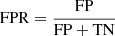 $ \mathrm{FPR} = \frac{\mathrm{FP}}{\mathrm{FP + TN}} $