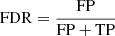 $ \mathrm{FDR} = \frac{\mathrm{FP}}{\mathrm{FP + TP}} $