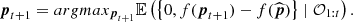 $$ \begin{aligned} \boldsymbol{p}_{t+1}=argmax_{\boldsymbol{p}_{t+1}} \mathbb{E} \left( \left\{ 0, f(\boldsymbol{p}_{t+1})-f(\widehat{\boldsymbol{p}})\right\} \mid \mathcal{O} _{1:t} \right) .\end{aligned} $$