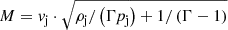 $ M = \mathit{v}_{\mathrm{j}} \cdot \sqrt{\rho_{\mathrm{j}}/\left(\Gamma p_{\mathrm{j}}\right) + 1/\left(\Gamma - 1\right)} $