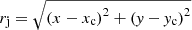 $ r_{\mathrm{j}} = \sqrt{\left(x-x_{\mathrm{c}}\right)^2+\left(\mathit{y}-\mathit{y}_{\mathrm{c}}\right)^2} $
