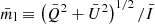 $ \bar{m}_{\mathrm{l}} \equiv \left(\bar{Q}^2+\bar{U}^2\right)^{1/2}/\bar{I} $
