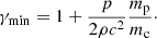 $$ \begin{aligned} \gamma _{\rm min} = 1 + \frac{p}{2\rho c^2}\frac{m_{\rm p}}{m_{\rm c}}\cdot \end{aligned} $$