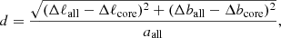 $$ \begin{aligned} d = \frac{\sqrt{(\Delta \ell _{\rm all} - \Delta \ell _{\rm core})^2 + (\Delta b_{\rm all} - \Delta b_{\rm core})^2}}{a_{\rm all}} , \end{aligned} $$