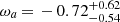 $ \omega_a\,{=}\,-0.72^{+0.62}_{-0.54} $
