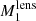 $ M_{1}^{\mathrm{lens}} $