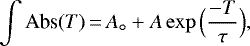 \begin{equation*}\int{\textrm{Abs}(T)}\,{=}\, A_{\circ}+A\exp\Big(\frac{-T}{\tau}\Big),\end{equation*}