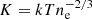 $ K = kTn_{\mathrm{e}}^{-2/3} $