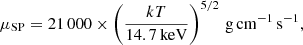 $$ \begin{aligned} \mu _{\rm SP} = 21\,000 \times \left(\frac{kT}{14.7\,\mathrm{keV}}\right)^{5/2}\,\mathrm{g\,cm}^{-1}\,\mathrm{s}^{-1}, \end{aligned} $$