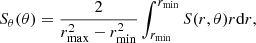 $$ \begin{aligned} S_\theta (\theta )=\frac{2}{r_{\rm max}^2-r_{\rm min}^2}\int _{r_{\rm min}}^{r_{\rm min}}S(r,\theta )r\mathrm{d}r, \end{aligned} $$