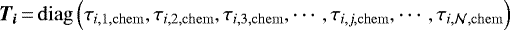 \begin{equation*} \bm{T_i}\,{=}\,\mathrm{diag} \left(\tau_{i, 1, \mathrm{chem}}, \tau_{i, 2, \mathrm{chem}}, \tau_{i, 3, \mathrm{chem}}, \cdots, \tau_{i, j, \mathrm{chem}}, \cdots, \tau_{i, \mathcal{N}, \mathrm{chem}} \right) \end{equation*}