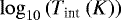 $\log_{10}{\left(T_{\textrm{int}}~(K) \right)}$