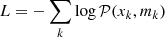 $$ \begin{aligned} L = -\sum _k \log \mathcal{P} (x_k,m_k) \end{aligned} $$