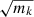 $ \sqrt{m_k} $