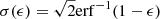 $ \sigma(\epsilon) = \sqrt{2}\mathrm{erf}^{-1}(1-\epsilon) $