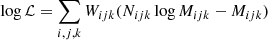 $$ \begin{aligned} \log \mathcal{L} = \sum _{i,j,k} W_{ijk} (N_{ijk} \log M_{ijk} - M_{ijk}) \end{aligned} $$