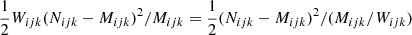 $$ \begin{aligned} \frac{1}{2}W_{ijk}(N_{ijk}-M_{ijk})^2/M_{ijk} = \frac{1}{2}(N_{ijk}-M_{ijk})^2/(M_{ijk}/W_{ijk}) \end{aligned} $$