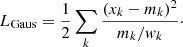 $$ \begin{aligned} L_{\rm Gaus} = \frac{1}{2} \sum _k \frac{(x_k-m_k)^2}{m_k/{ w}_k}\cdot \end{aligned} $$