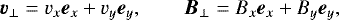 \begin{equation*} \vec{v}_{\perp} = v_x \vec{e}_x + v_y \vec{e}_y, \hspace{2em} \vec{B}_{\perp} = B_x \vec{e}_x + B_y \vec{e}_y, \end{equation*}