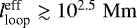 $l_{\textrm{loop}}^{\textrm{eff}} \gtrsim 10^{2.5} {\; \rm Mm}$