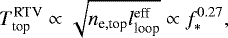 \begin{align*} T_{\textrm{top}}^{\textrm{RTV}} \propto \sqrt{n_{\textrm{e},\textrm{top}} l_{\textrm{loop}}^{\textrm{eff}}} \propto f_{\ast}^{0.27}, \end{align*}