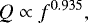 \begin{align*} Q \propto f^{0.935}, \end{align*}