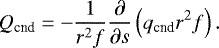 \begin{align*} Q_{\textrm{cnd}} = - \frac{1}{r^2 f} \frac{\partial}{\partial s} \left(q_{\textrm{cnd}} r^2 f \right). \end{align*}