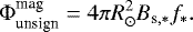 \begin{align*} {\Phi_{\textrm{unsign}}^{\textrm{mag}}} = 4 \pi R_{\odot}^2 B_{\textrm{s},\ast} f_{\ast}. \end{align*}